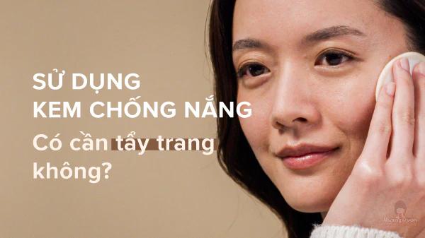 bôi kem chống nắng có cần tẩy trang không